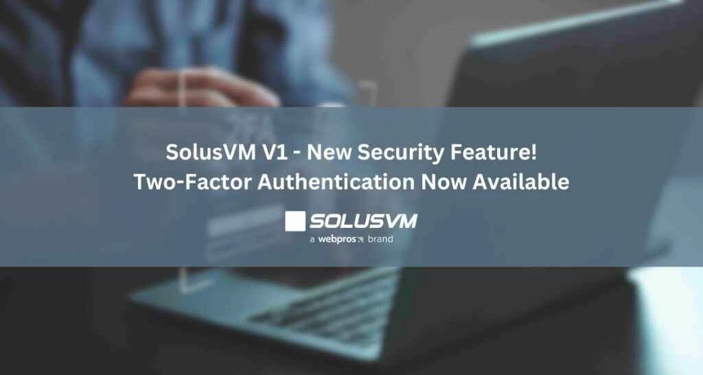 SolusVM V1 新增安全功能：双因素身份验证现已上线！